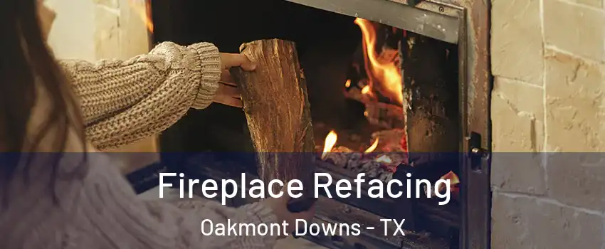 Fireplace Refacing Oakmont Downs - TX