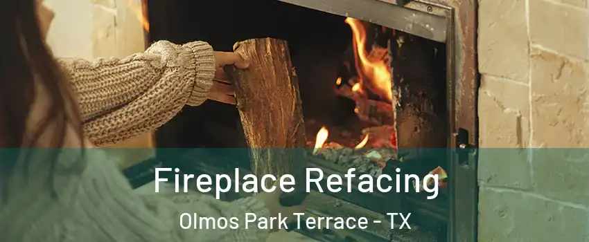 Fireplace Refacing Olmos Park Terrace - TX