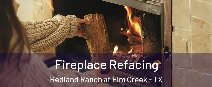 Fireplace Refacing Redland Ranch at Elm Creek - TX