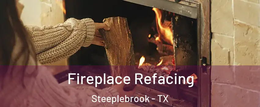 Fireplace Refacing Steeplebrook - TX