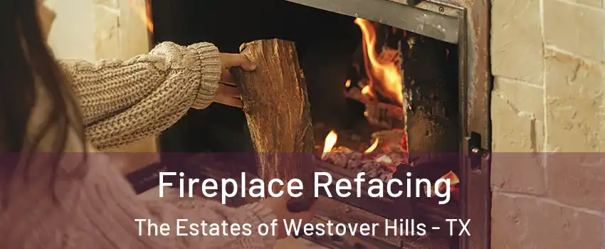 Fireplace Refacing The Estates of Westover Hills - TX