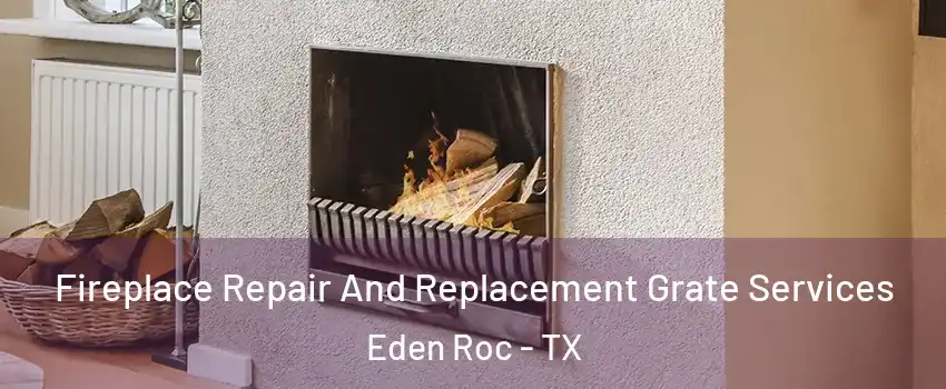 Fireplace Repair And Replacement Grate Services Eden Roc - TX