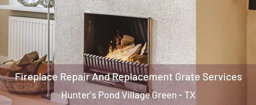 Fireplace Repair And Replacement Grate Services Hunter's Pond Village Green - TX