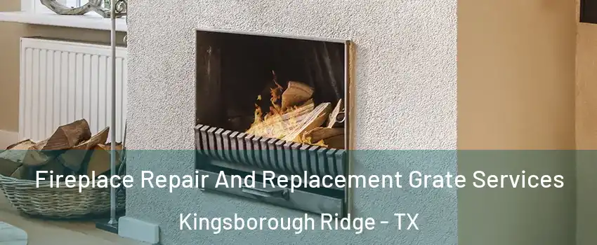 Fireplace Repair And Replacement Grate Services Kingsborough Ridge - TX