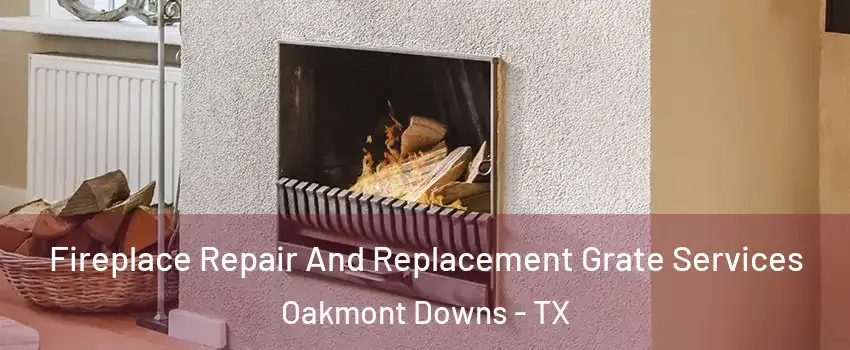 Fireplace Repair And Replacement Grate Services Oakmont Downs - TX