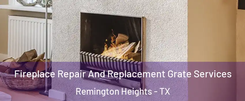 Fireplace Repair And Replacement Grate Services Remington Heights - TX