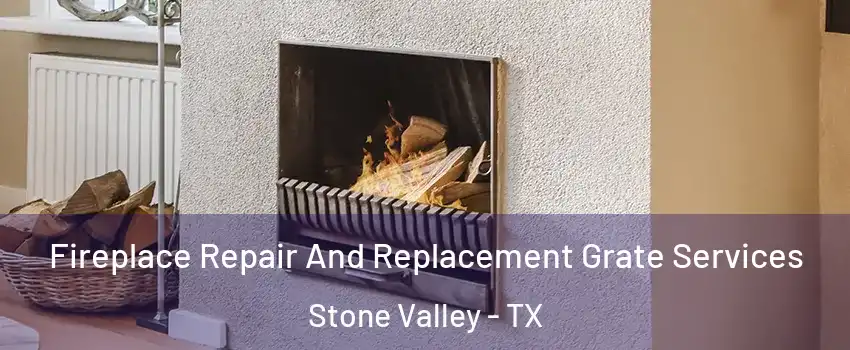 Fireplace Repair And Replacement Grate Services Stone Valley - TX