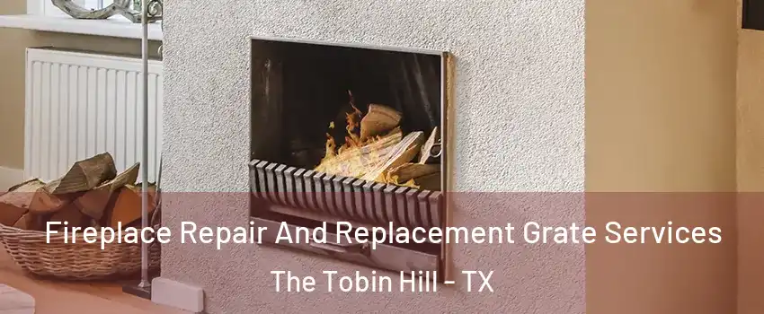 Fireplace Repair And Replacement Grate Services The Tobin Hill - TX