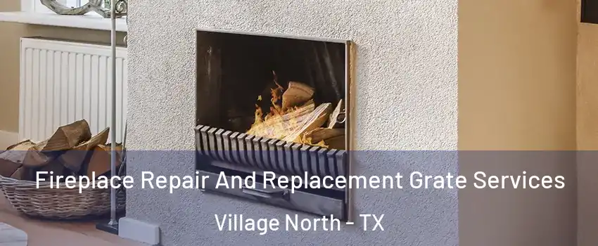 Fireplace Repair And Replacement Grate Services Village North - TX