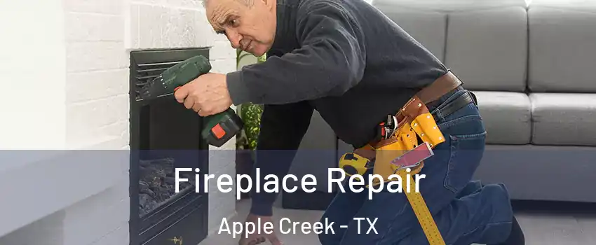 Fireplace Repair Apple Creek - TX