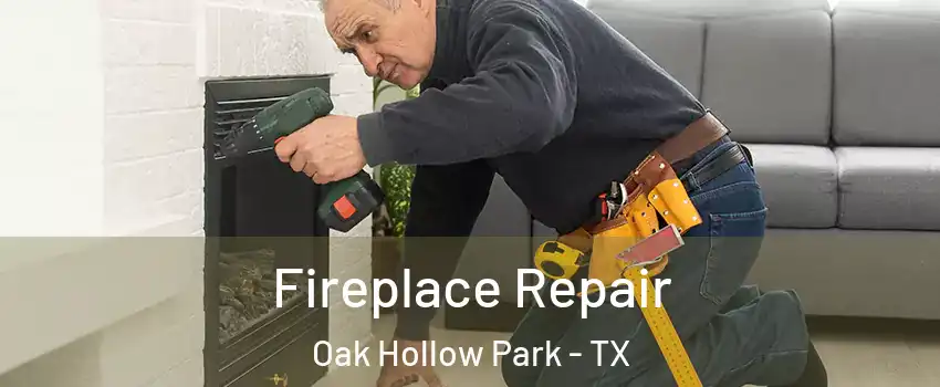 Fireplace Repair Oak Hollow Park - TX