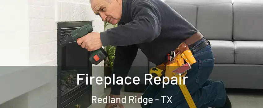 Fireplace Repair Redland Ridge - TX