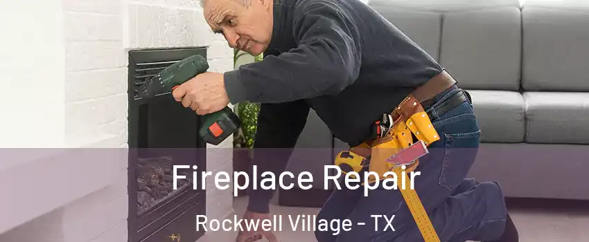 Fireplace Repair Rockwell Village - TX