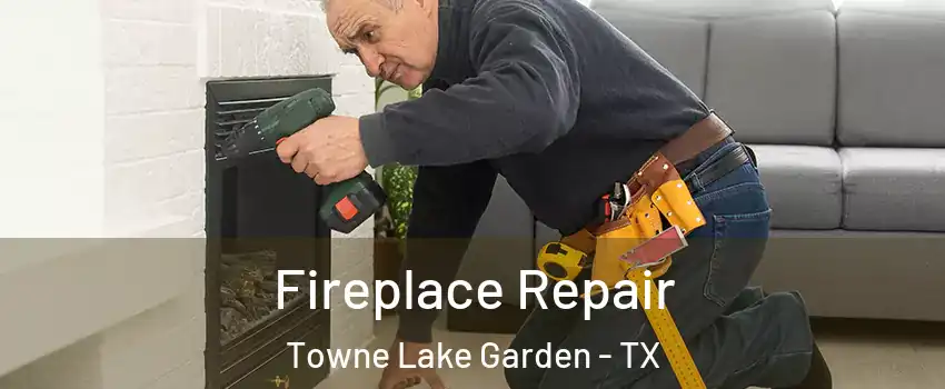 Fireplace Repair Towne Lake Garden - TX