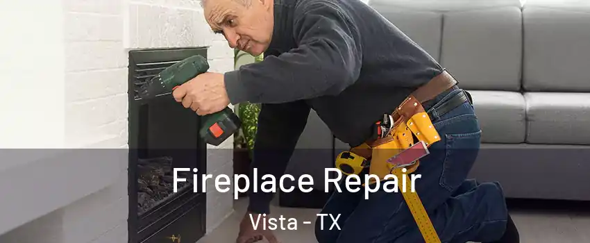 Fireplace Repair Vista - TX