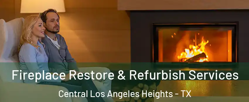 Fireplace Restore & Refurbish Services Central Los Angeles Heights - TX