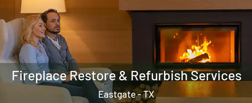 Fireplace Restore & Refurbish Services Eastgate - TX