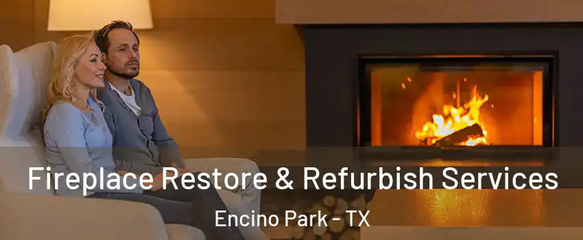 Fireplace Restore & Refurbish Services Encino Park - TX