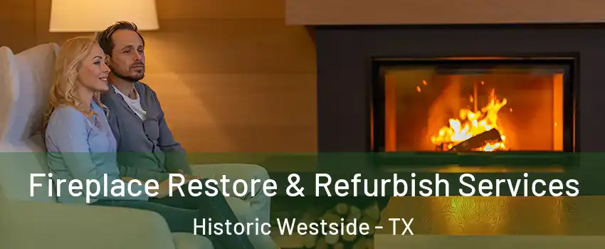 Fireplace Restore & Refurbish Services Historic Westside - TX