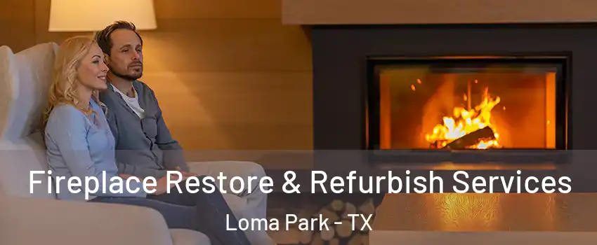 Fireplace Restore & Refurbish Services Loma Park - TX