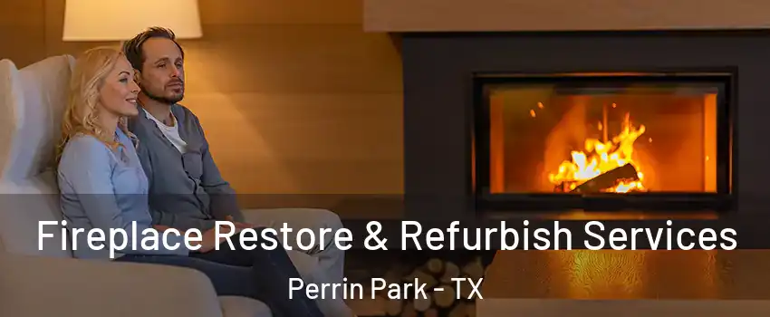 Fireplace Restore & Refurbish Services Perrin Park - TX