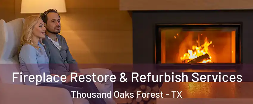 Fireplace Restore & Refurbish Services Thousand Oaks Forest - TX