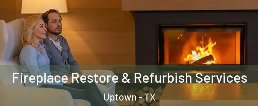 Fireplace Restore & Refurbish Services Uptown - TX