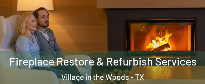 Fireplace Restore & Refurbish Services Village in the Woods - TX