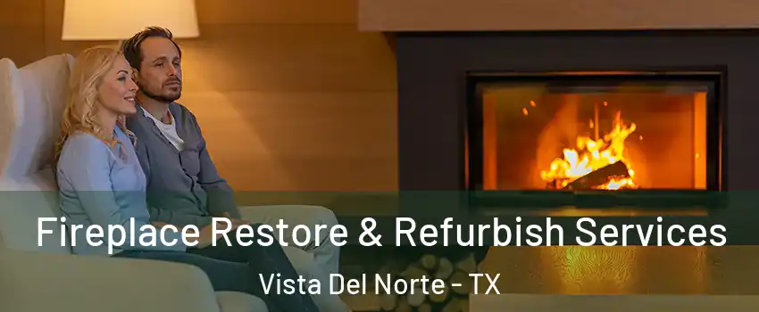 Fireplace Restore & Refurbish Services Vista Del Norte - TX