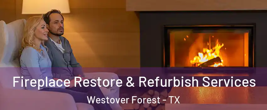 Fireplace Restore & Refurbish Services Westover Forest - TX