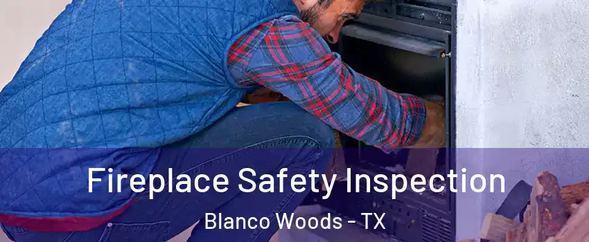 Fireplace Safety Inspection Blanco Woods - TX