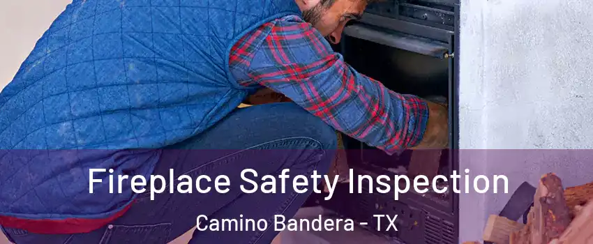 Fireplace Safety Inspection Camino Bandera - TX