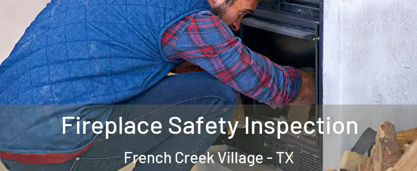 Fireplace Safety Inspection French Creek Village - TX