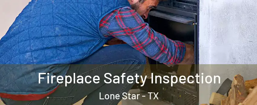 Fireplace Safety Inspection Lone Star - TX