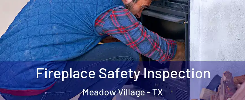 Fireplace Safety Inspection Meadow Village - TX