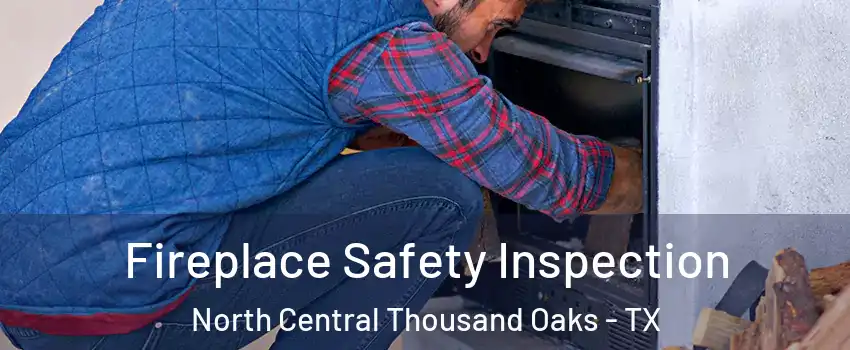 Fireplace Safety Inspection North Central Thousand Oaks - TX