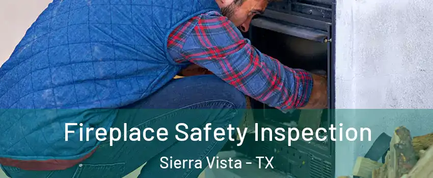 Fireplace Safety Inspection Sierra Vista - TX