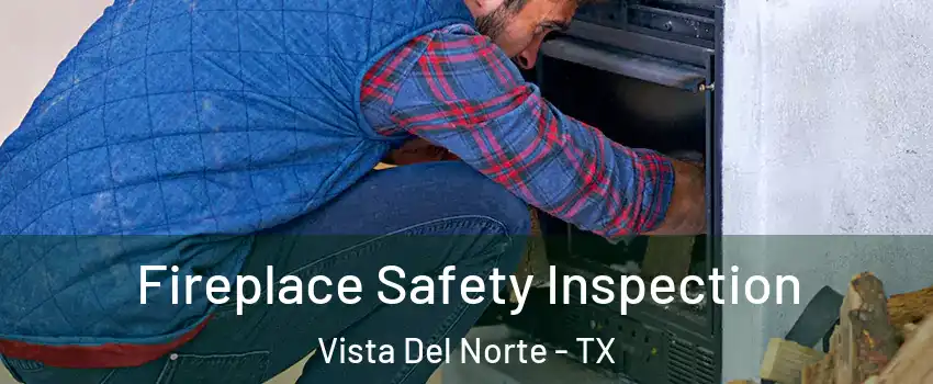 Fireplace Safety Inspection Vista Del Norte - TX