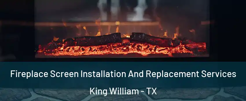 Fireplace Screen Installation And Replacement Services King William - TX