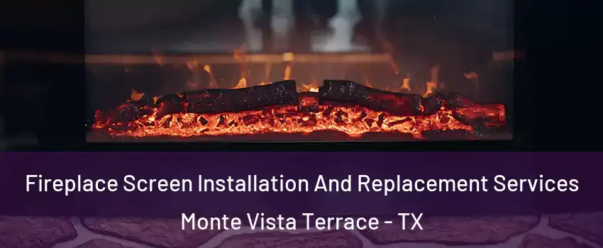 Fireplace Screen Installation And Replacement Services Monte Vista Terrace - TX