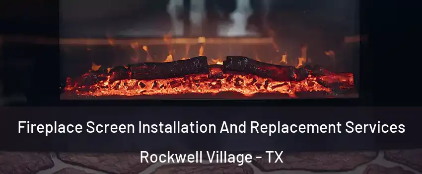 Fireplace Screen Installation And Replacement Services Rockwell Village - TX