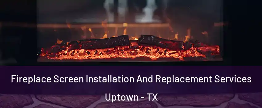 Fireplace Screen Installation And Replacement Services Uptown - TX