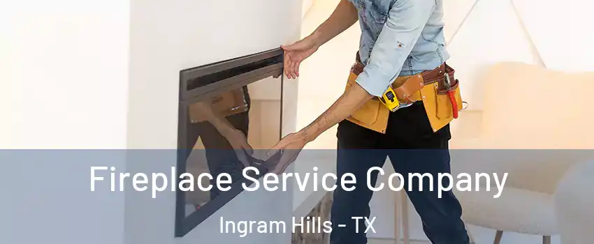 Fireplace Service Company Ingram Hills - TX