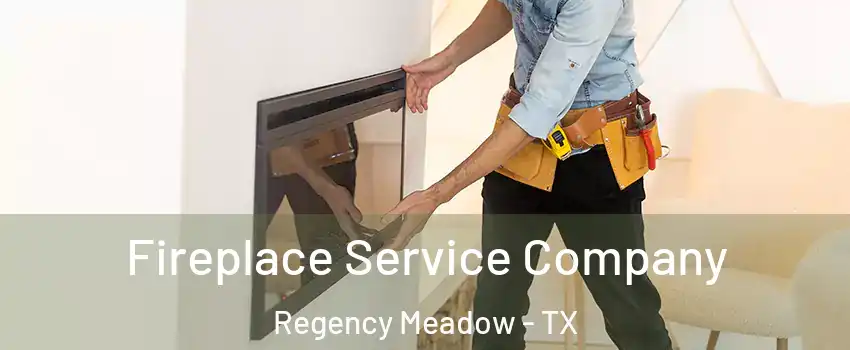 Fireplace Service Company Regency Meadow - TX