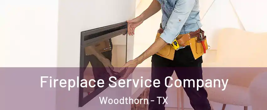 Fireplace Service Company Woodthorn - TX