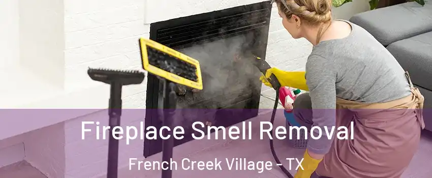 Fireplace Smell Removal French Creek Village - TX