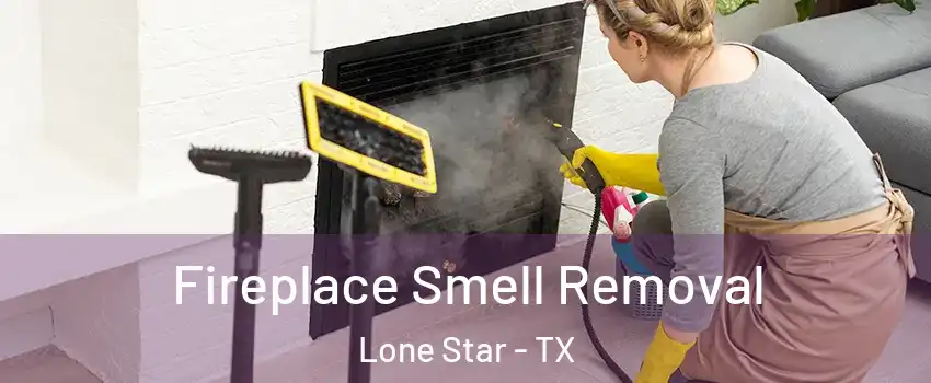 Fireplace Smell Removal Lone Star - TX