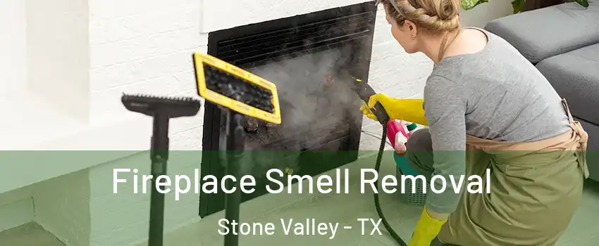 Fireplace Smell Removal Stone Valley - TX