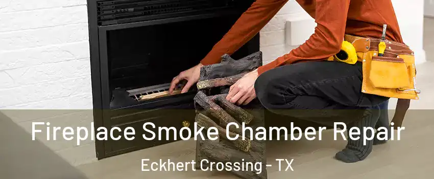 Fireplace Smoke Chamber Repair Eckhert Crossing - TX