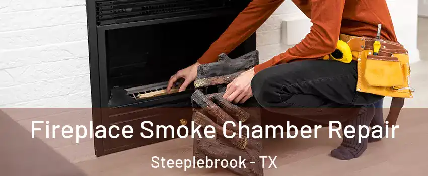 Fireplace Smoke Chamber Repair Steeplebrook - TX